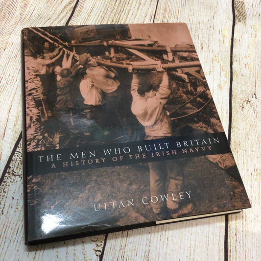 The Men Who Built Britain; A History of the Irish Navvy by Ultan Cowley (2002)