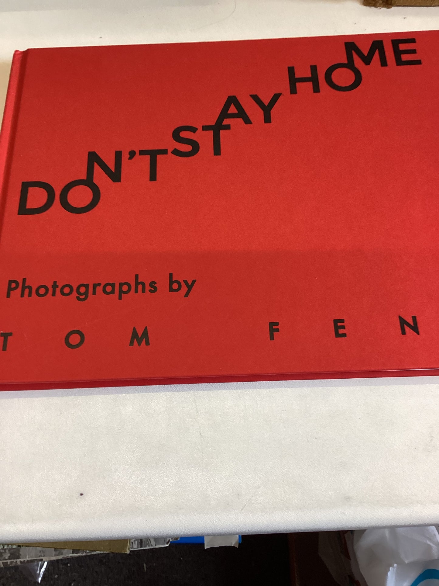 Don't Stay Home Photographs by Tom Fenn