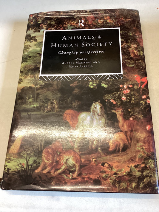 Animals and Human Society Changing Perspectives Edited by Aubrey manning and James Serpell