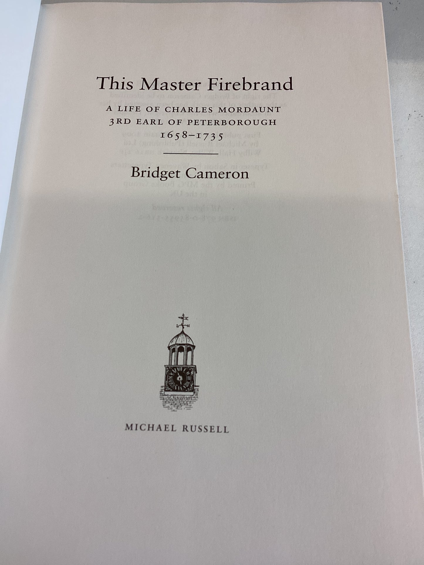 This Master Firebrand A Life of Charles Mordaunt 3rd Earl of Peterborough 1658-1735 Bridget Cameron