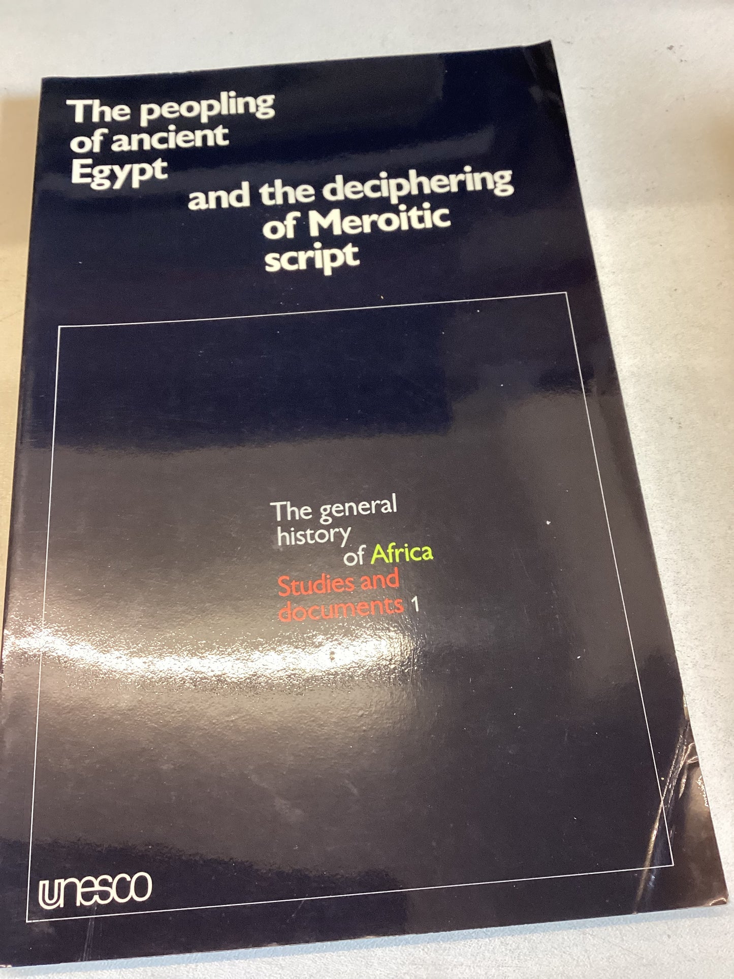 The Peopling of Ancient Egypt and The Deciphering of Meroitic Script The General History of Africa Studies and Documents 1