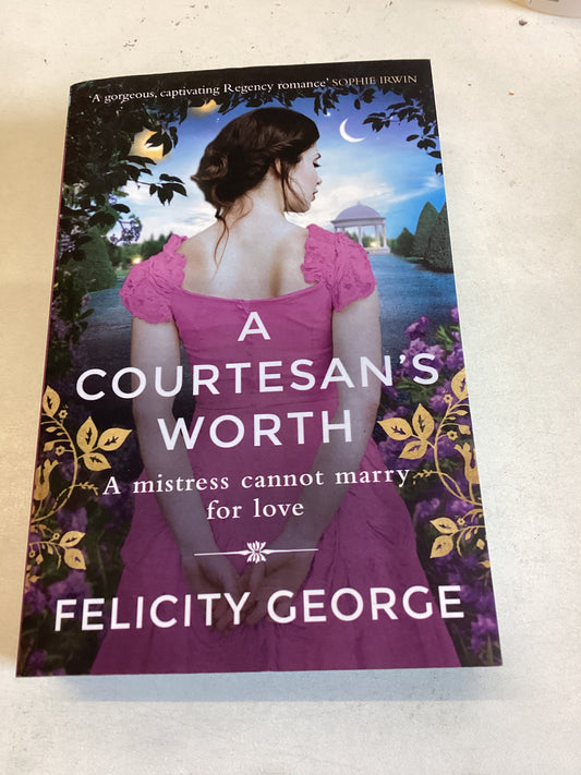 A Courtesan's Worth A Mistress Cannot Marry For Love Felicity George