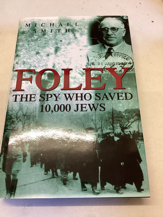 Foley The Spy Who Saved 10,000 Jews Michael Smith
