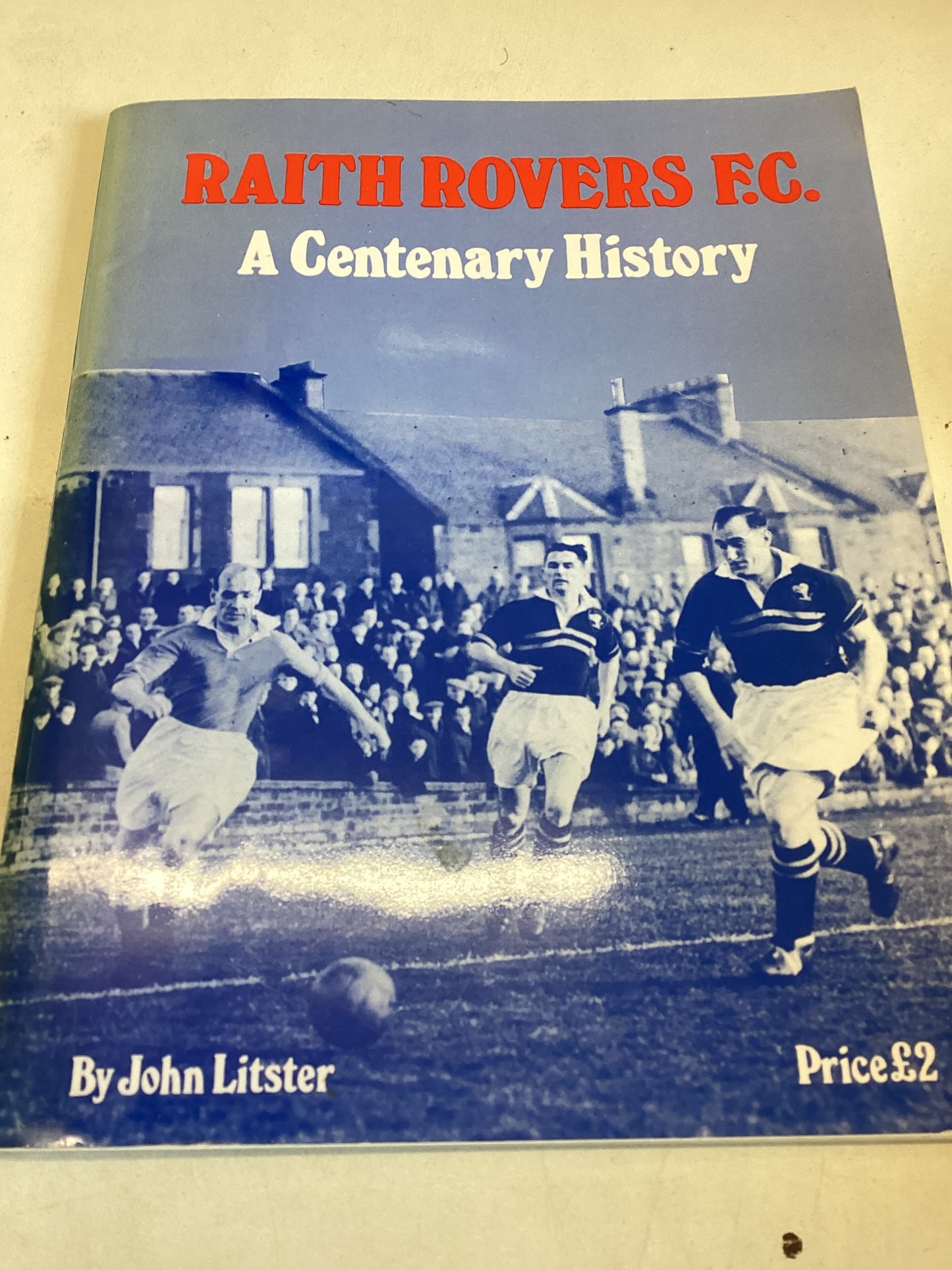 Raith Rovers A Centenary History by John Litster