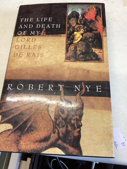 The Life and Death of My Lord Gilles de Rais  Robert Nye