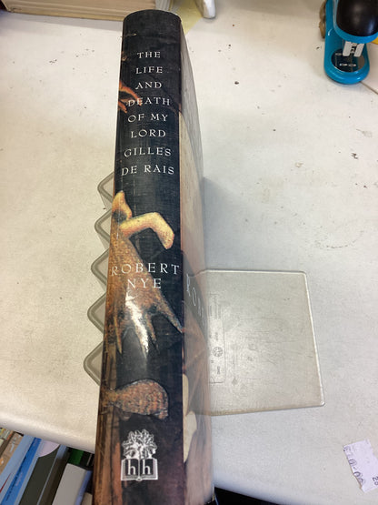 The Life and Death of My Lord Gilles de Rais  Robert Nye