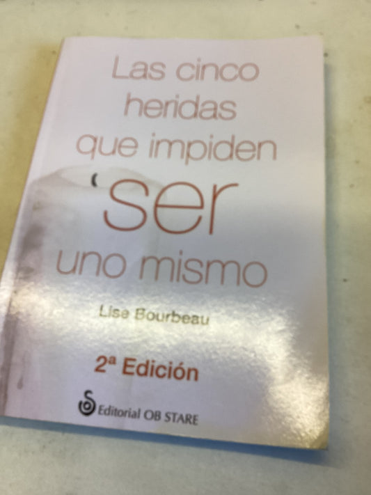 Las Cinco Heridas Que Impiden Ser Uno Mismo "2 Edicion Lise Bourdeau