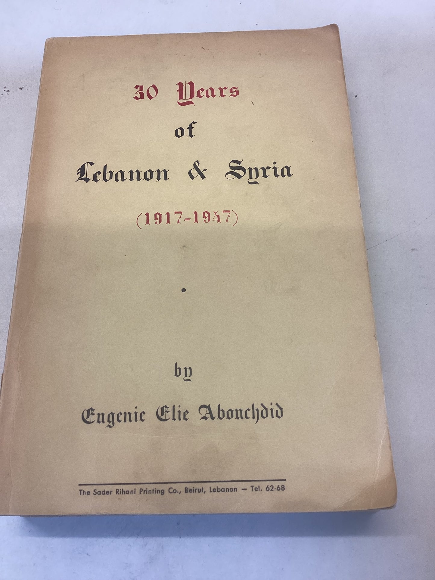 30 Years of Lebanon & Syria 1917 - 1947 by Engenic Elie Abouchdid