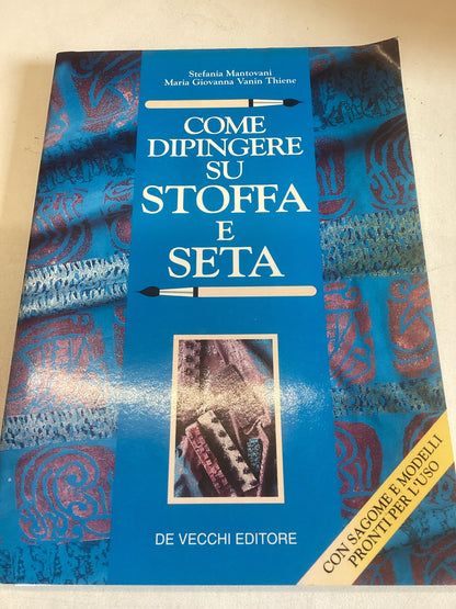 Come Dipingere Su Stoffa E Seta Steania Mantovani, Maria Giovanna, Vanin Thiene