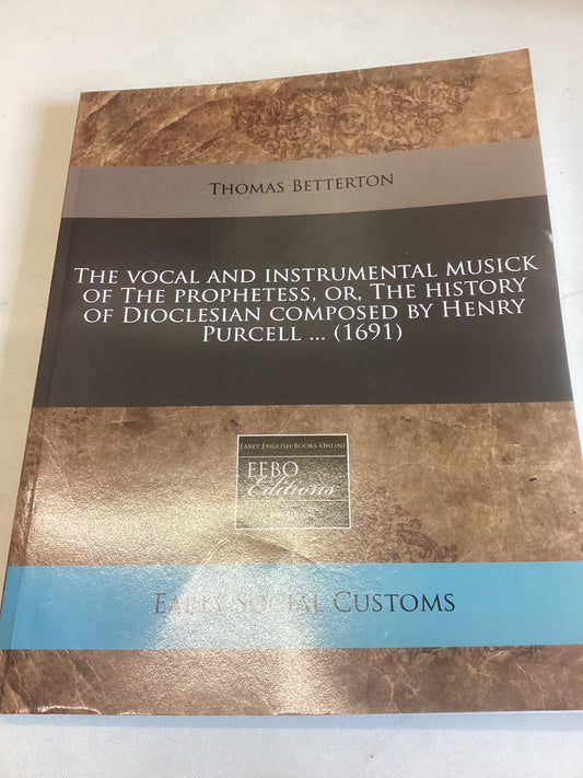The Vocal and Instrumental Musick of The Prophetess, or, The History of Dioclesian Composed By Henry Purcell (1691)