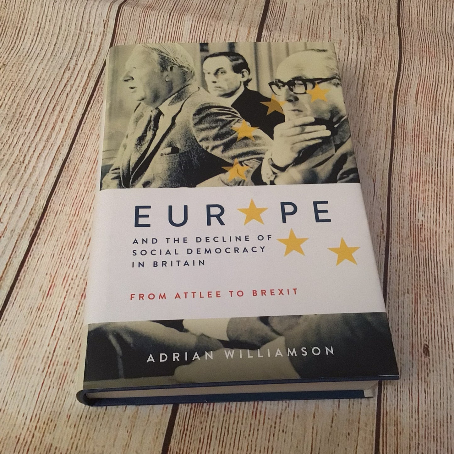 Europe and the Decline of Social Democracy in Britain: From Attlee to Brexit by Adrian Williamson (2019)