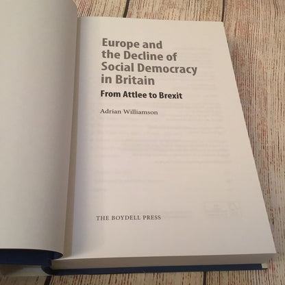 Europe and the Decline of Social Democracy in Britain: From Attlee to Brexit by Adrian Williamson (2019)