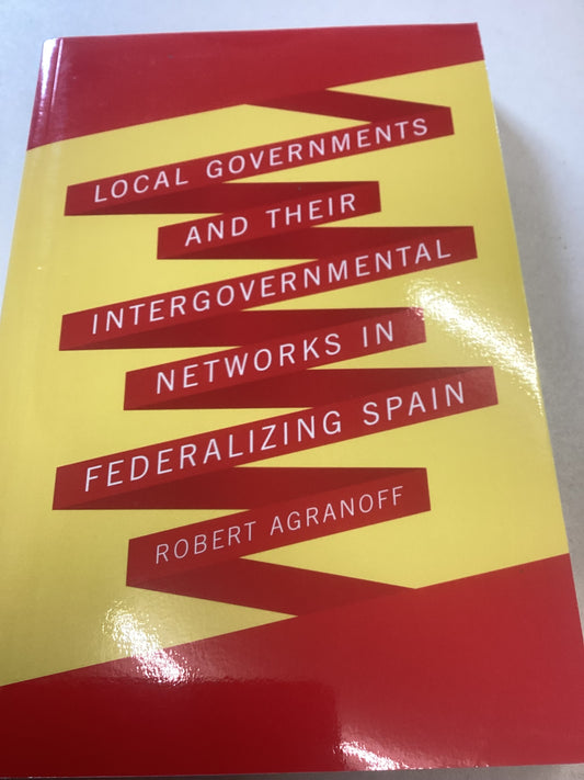 Local Governments and Their Intergovernmental Networks in Federalizing Spain Robert Agranoff