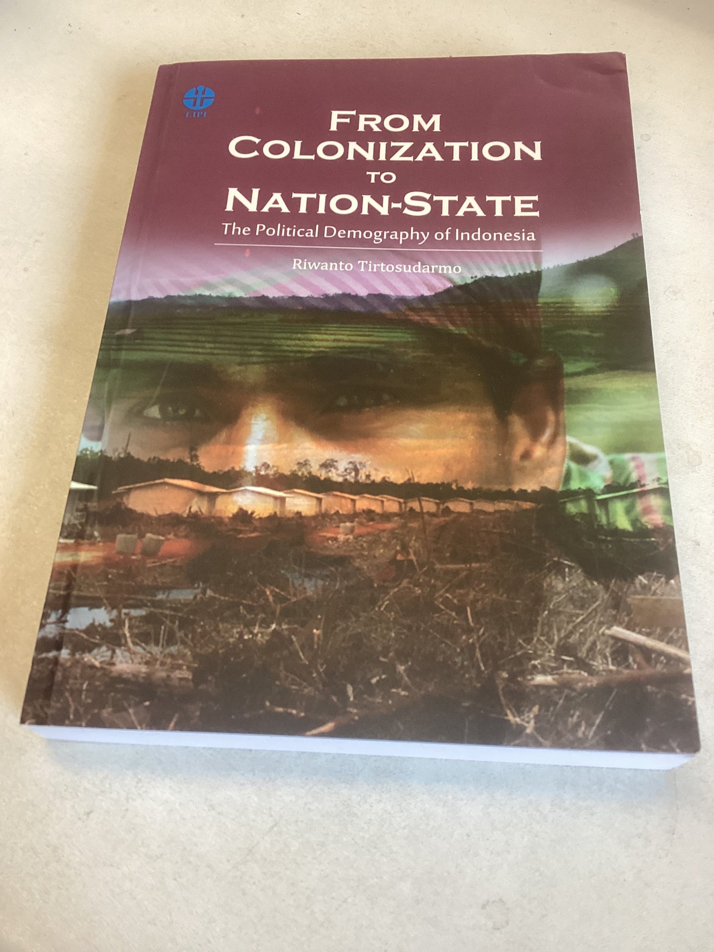 From Colonization to Nation-State The Political Demography of Indonesia Riwanto Tirtosudarmo