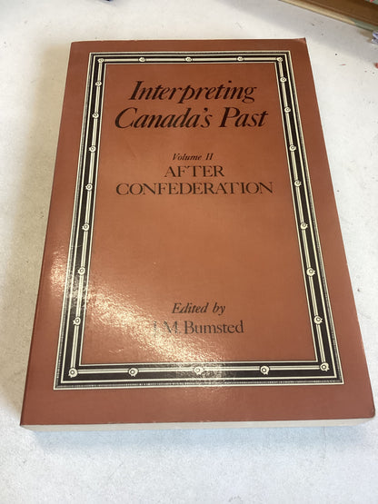 Interpreting Canada's Past Volume 11 After Confederation Edited by J M Bumsted