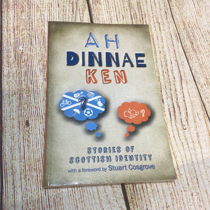 Ah Dinnae Ken; Stories of Scottish Identity by Stuart Cosgrove (2014)