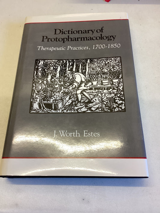 Dictionary of Protopharmacology Therapeutic Practices, 1700-1850 J Worth Estes