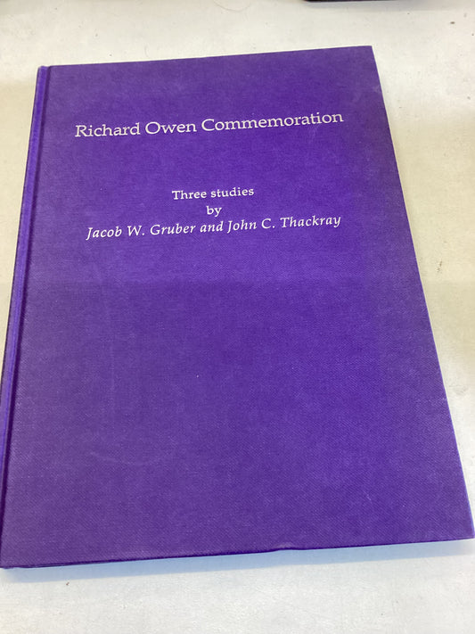 Richard Owen Commemoration Three Studies by Jacob W Gruber and John C Thackery