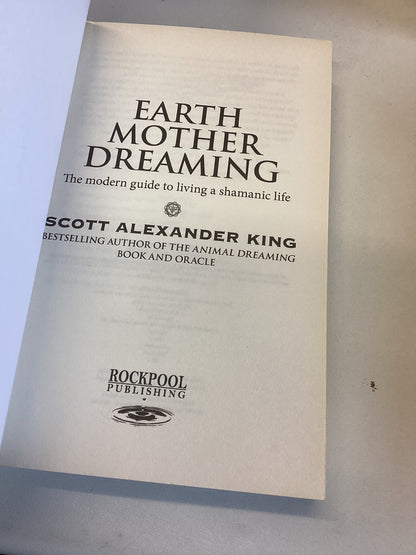 Earth Mother Dreaming The Modern Guide to Living a Shamanic Life Scott Alexander King