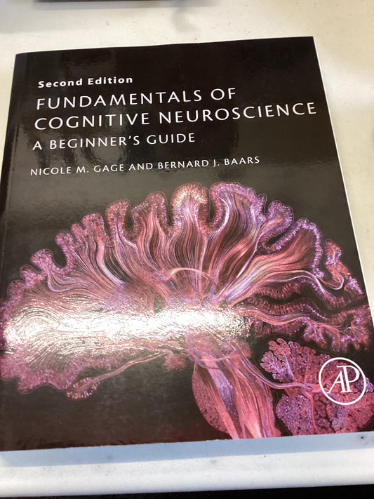 Fundamentals of Cognitive Neuroscience A Beginner's Guide Second Edition Nicole M Gage and Bernard J Baars