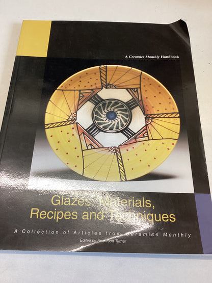 Glazes: Materials, Recipes and Techniques A Collection of Articles from Ceramics Monthly