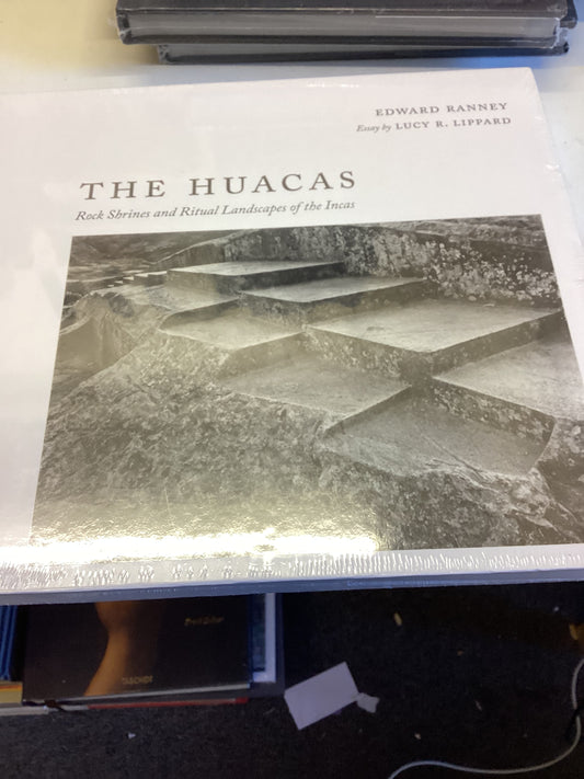 The Huacas Rock Shrines and Ritual Landscapes of The Incas Edward Ranney Essays R Lippard