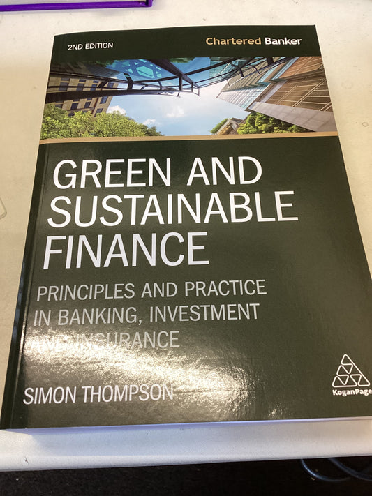 Green and Sustainable Finance Principles and Practice in Banking, Investment and Insurance Second Edition Simon Thompson