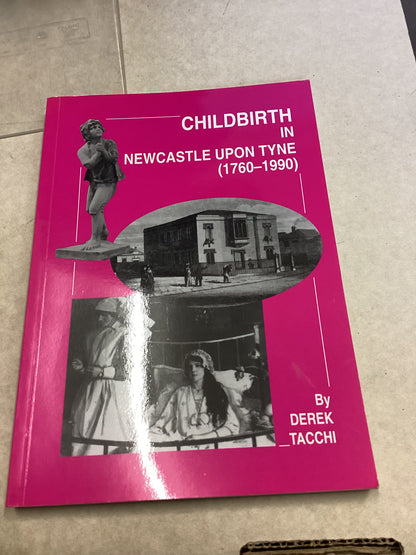 Childbirth In Newcastle Upon Tyne (1760-1990) Derek Tacchi