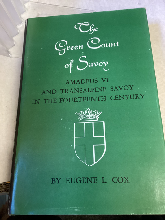 The Green Count of Savoy Amadeus V1 and Transalpine Savoy in The Fourteenth Century By Eugene L Cox