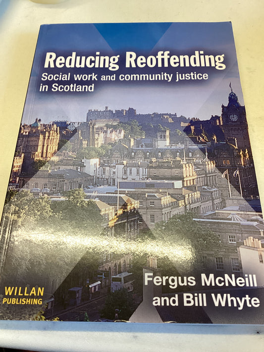Reducing Reoffending Social Work and Community Justice In Scotland Fergus McNeill and Bill Whyte