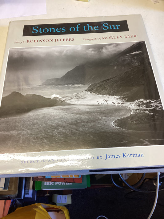 Stones of The Sur Poetry By Robinson Jeffers Photographs By Morley Baer Selected and Introduced by James Karman