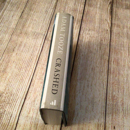 Crashed: How a Decade of Financial Crises Changed the World by Adam Tooze (2018)