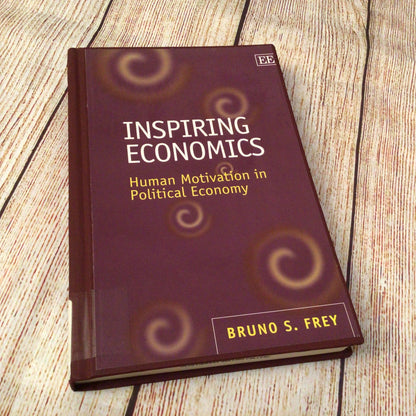 Inspiring Economics: Human Motivation in Political Economy by Bruno S. Frey (2001)