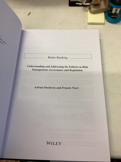 Better Banking Understanding and Addressing The Failures in Risk Management, Governance and Regulation Adrian Docherty Frank Viort