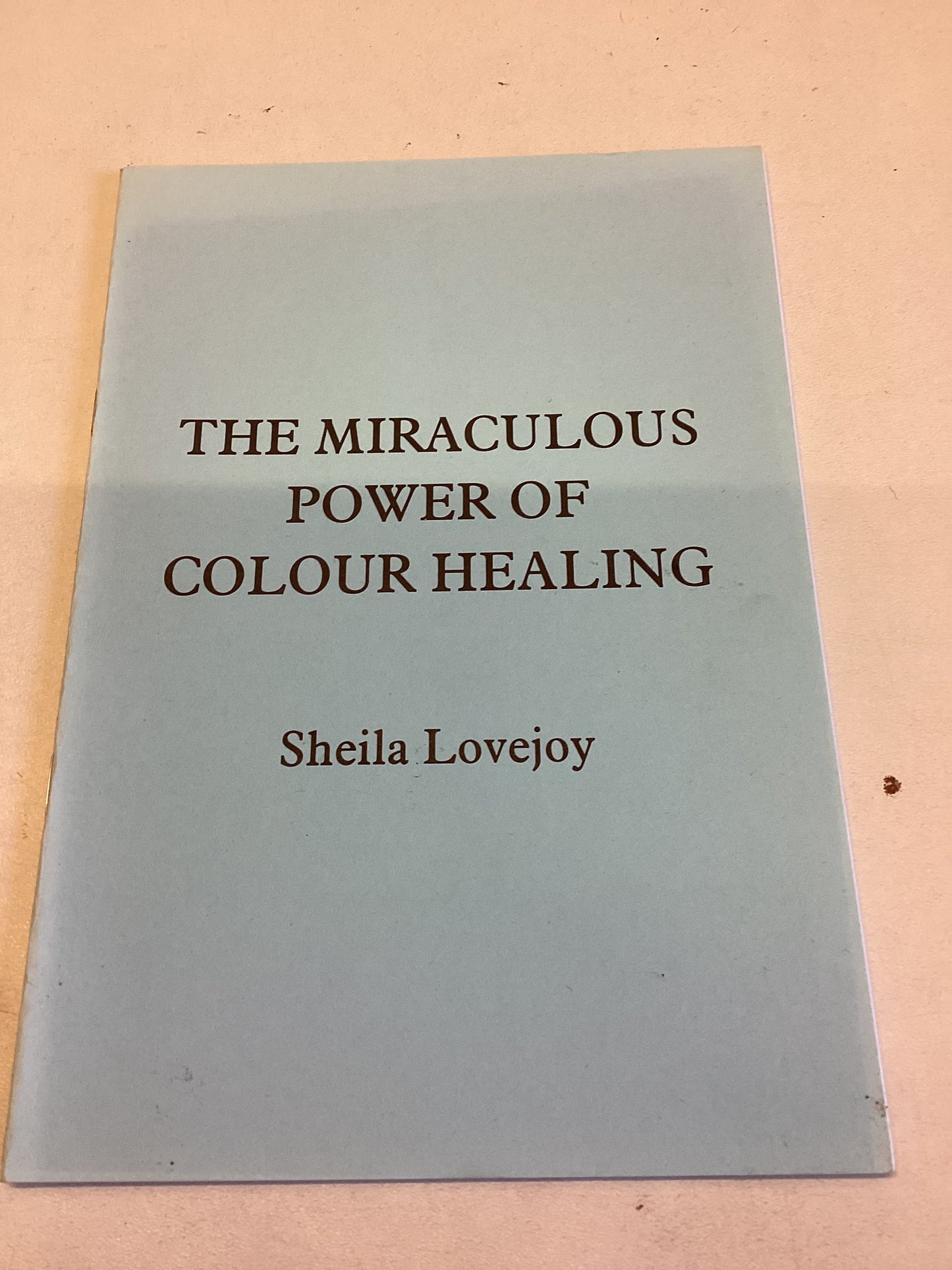 The Miraculous Power of Colour Healing Sheila Lovejoy