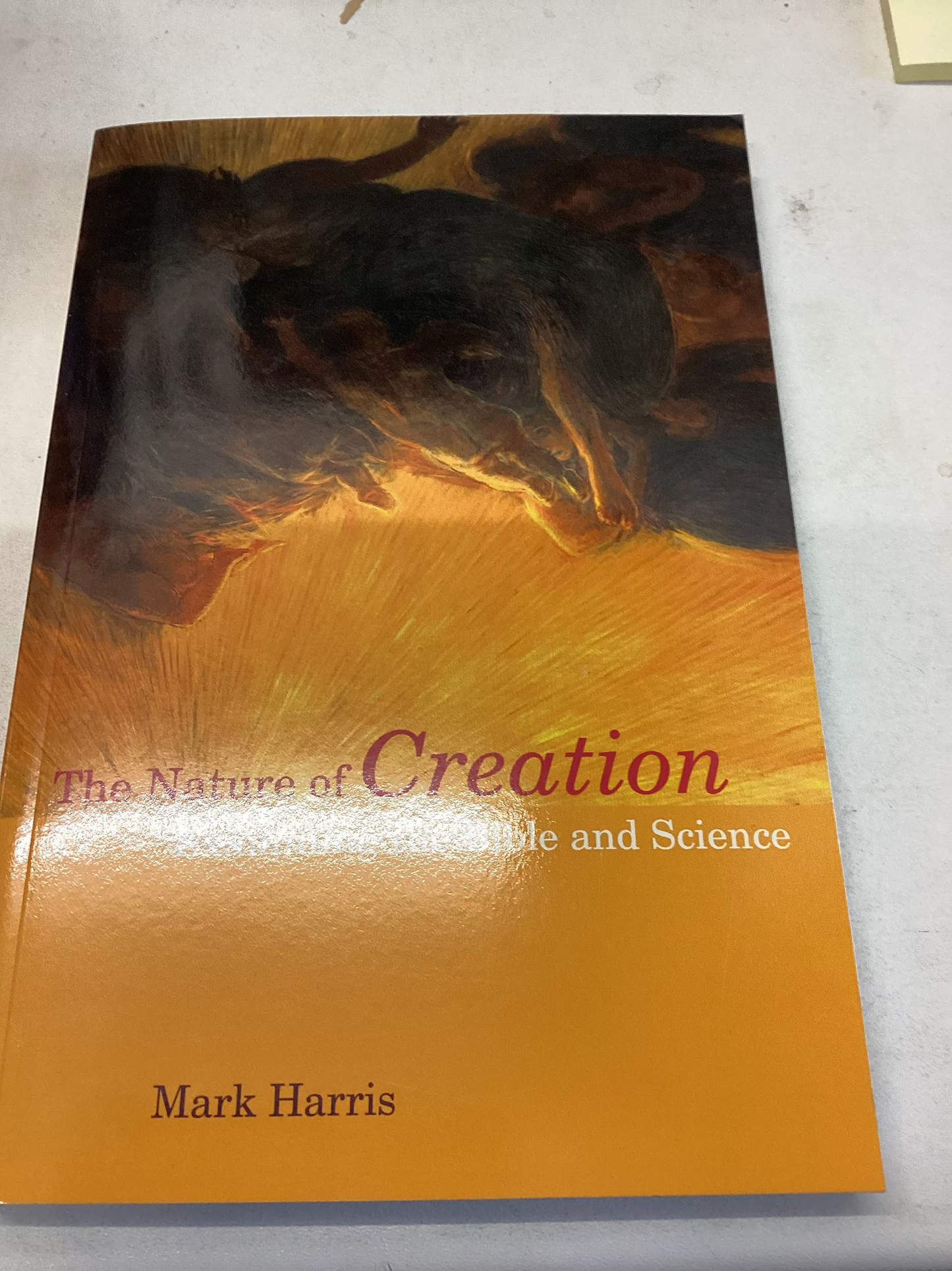 The Nature of Creation Examining The Bible and Science Mark Harris