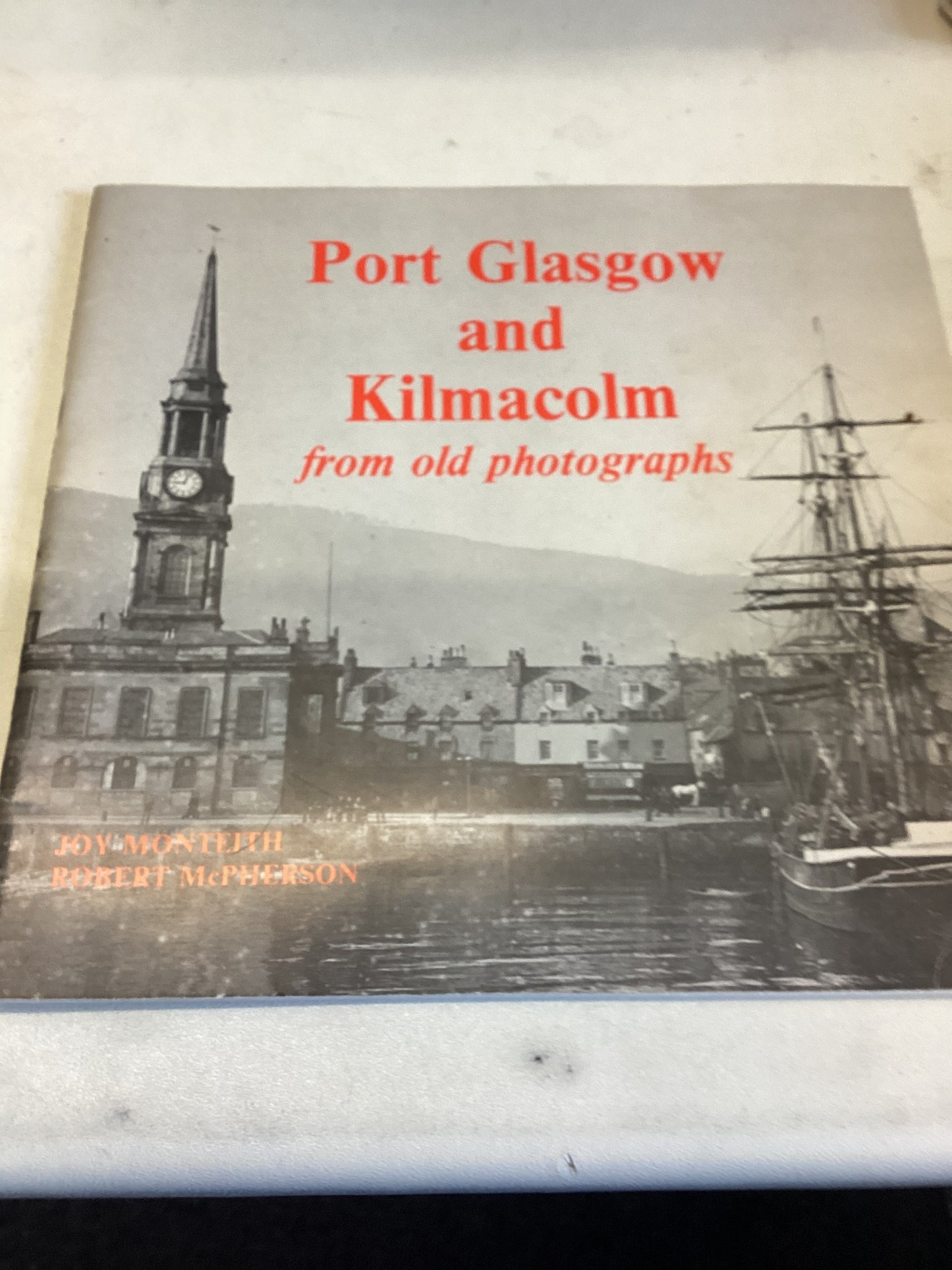 Port Glasgow and Kilmalcolm From Old Photographs Joy Monteith Robert McPherson