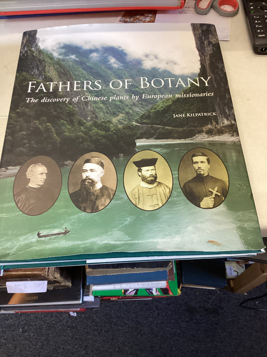 Fathers of Botany The Discovery of Chinese Plants By European Missionaries Jane Kilpatrick