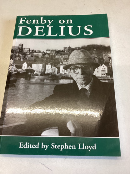 Fenby on Delius Edited By Stephen Lloyd