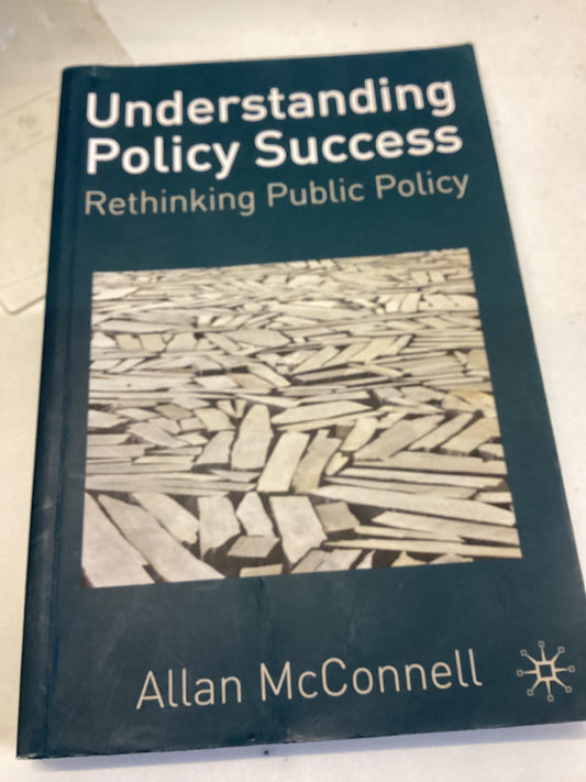 Understanding Policy Success Rethinking Public Policy Allan McConnell