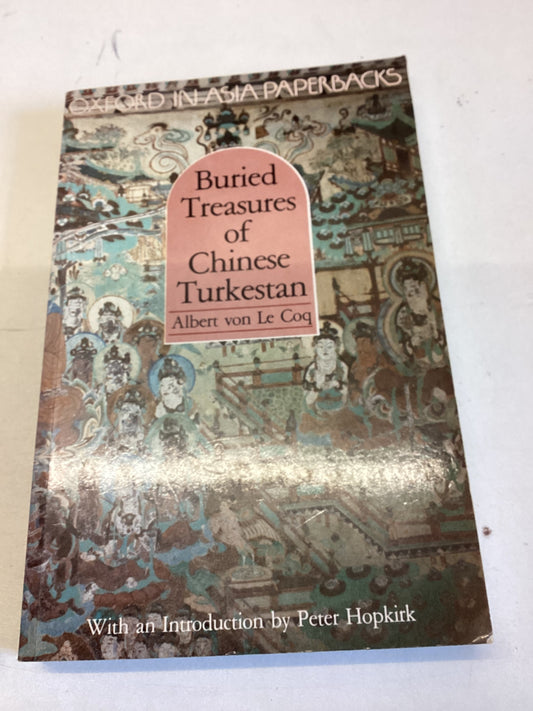 Buried Treasures of Chinese Turkestan Albert Von Le Coq with an Introduction by Peter Hopkin