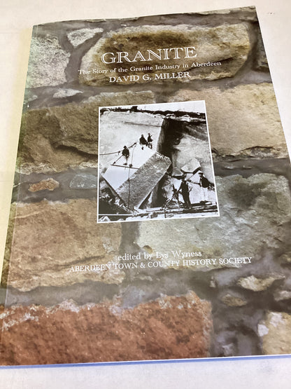 Granite The Story of The Granite Industry in Aberdeen David G Miller Edited By Lys Wyness Signed