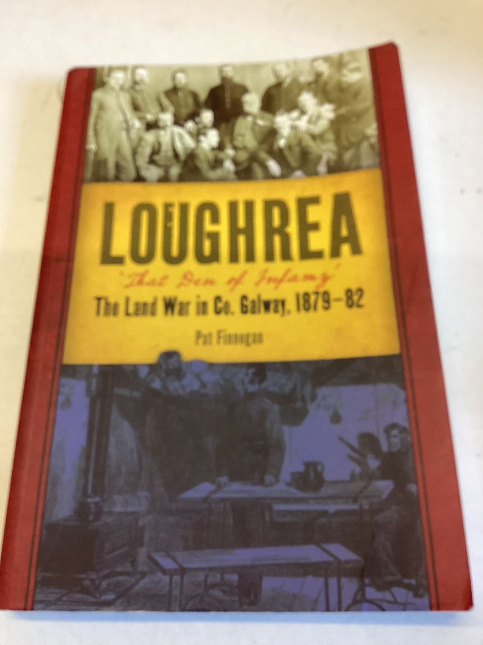Loughrea That Den of Infamy The Land War in Co. Galway 187982 Pat Fin