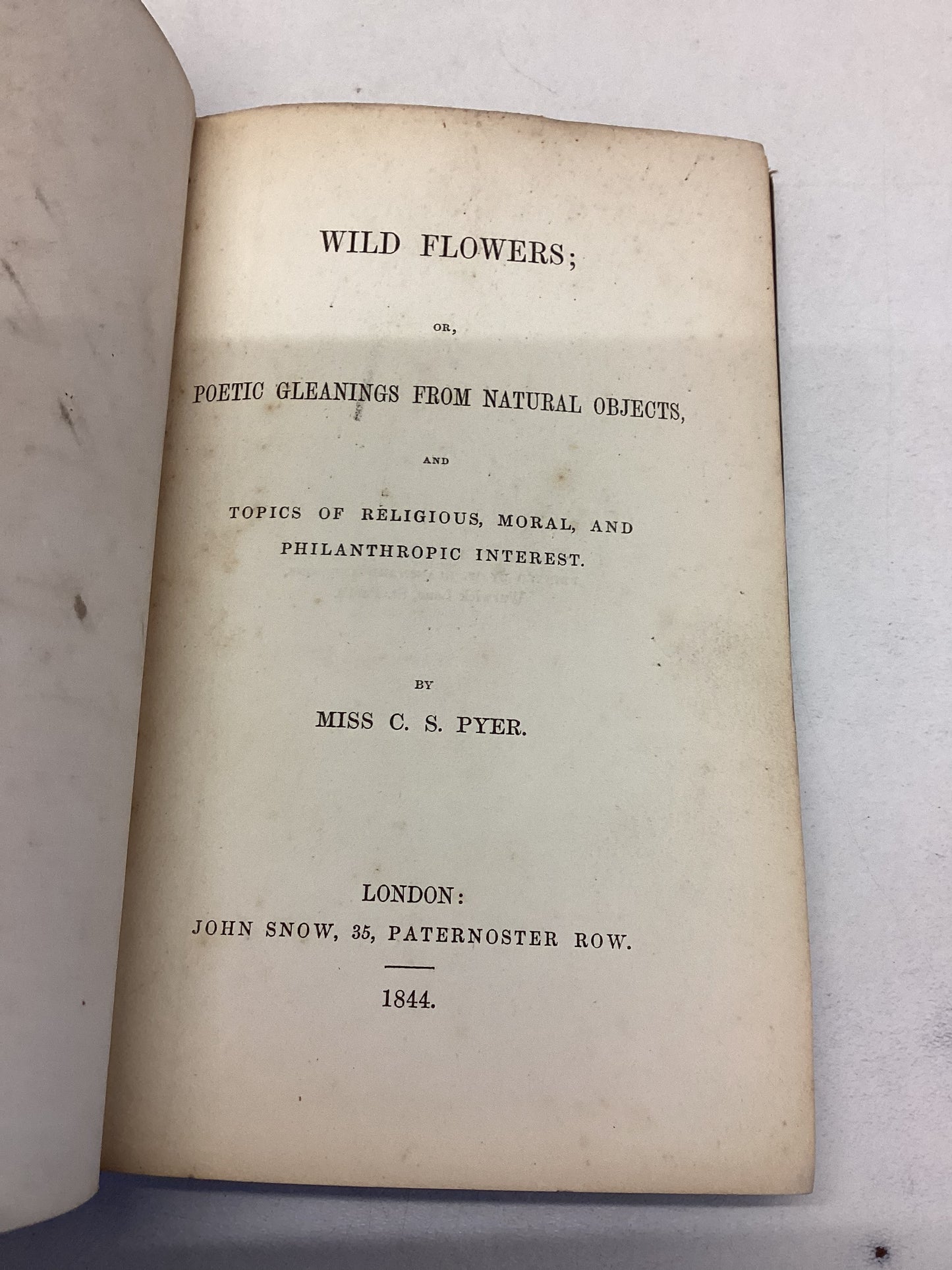 Wild Flowers or Poetic Gleanings from Natural Objects By C S Pyer John Snow 1844 Dedication By Author
