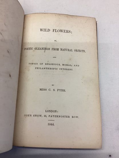 Wild Flowers or Poetic Gleanings from Natural Objects By C S Pyer John Snow 1844 Dedication By Author