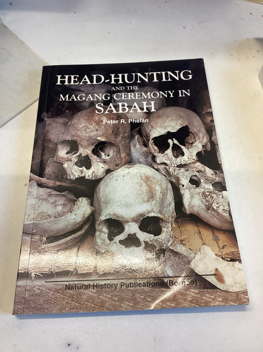 Head Hunting and the Magang Ceremony in Sabah Peter R Phelm