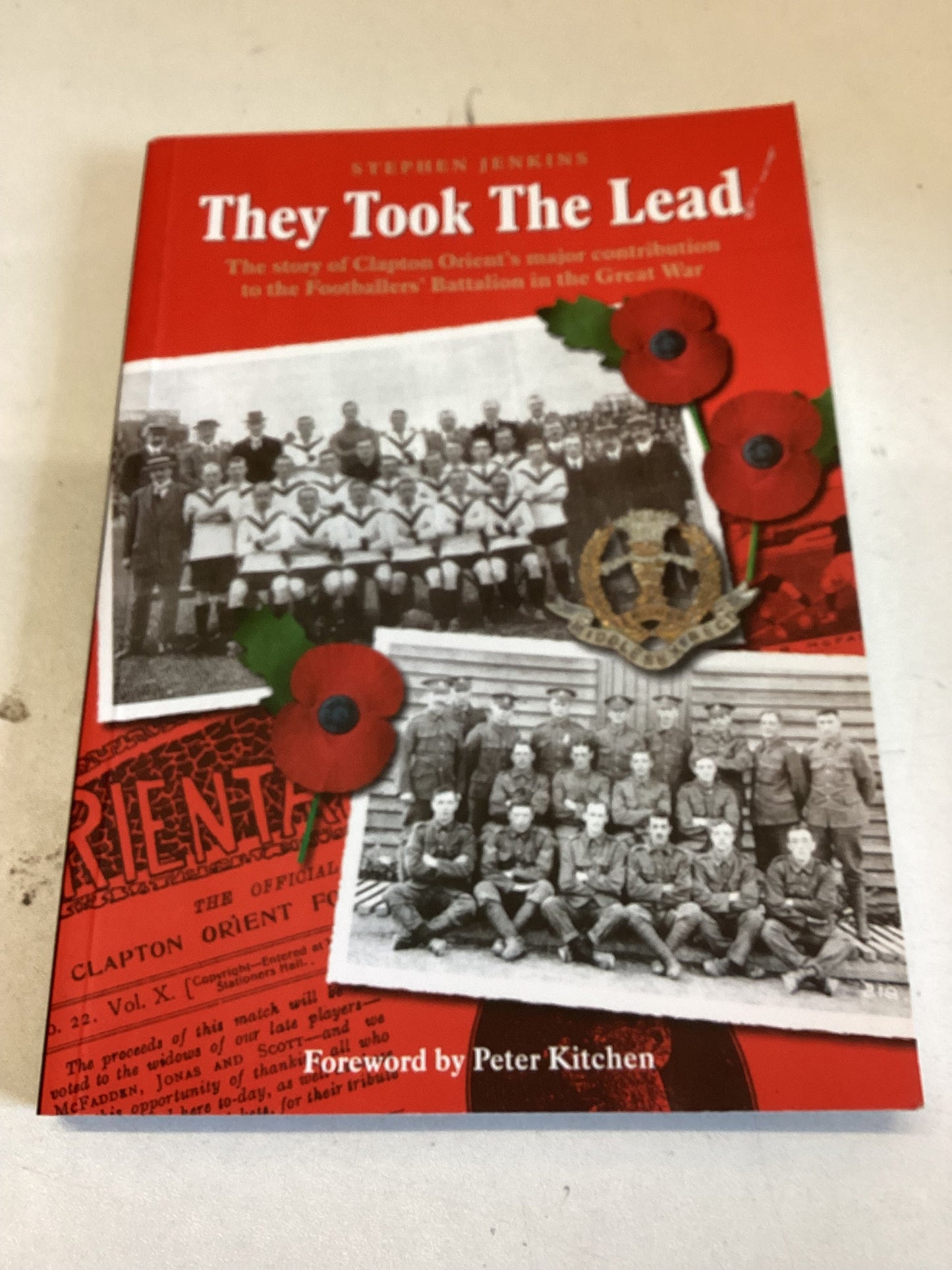 They Took the Lead The Story of Clapton Orient's Major Contribution to The Footballers Battalion in The Great War