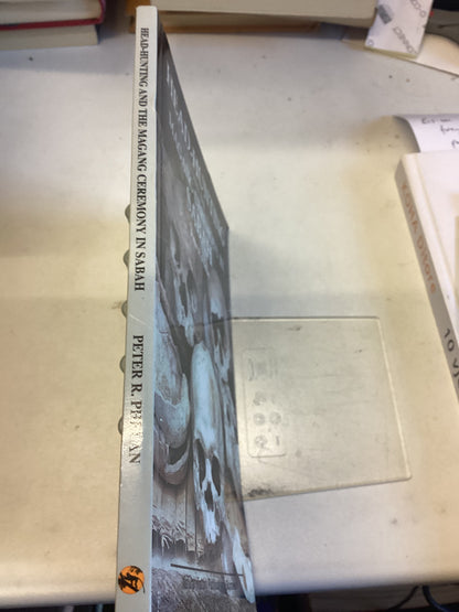 Head Hunting and the Magang Ceremony in Sabah Peter R Phelm