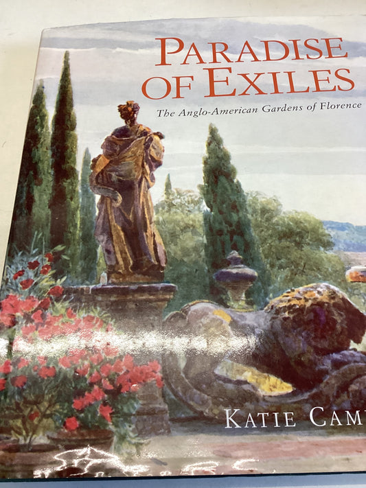 Paradise of Exiles The Anglo-American Gardens of Florence Katie Campbell