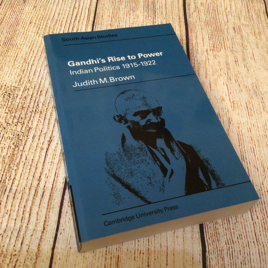 Gandhi’s Rise to Power: Indian Politics 1915-1922 by Judith M. Brown (2007)